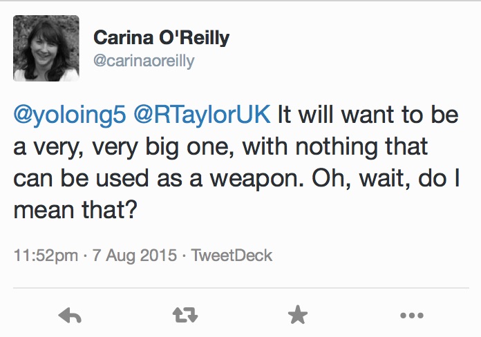 It will want to be a very, very big one, with nothing that can be used as a weapon. Oh, wait, do I mean that?