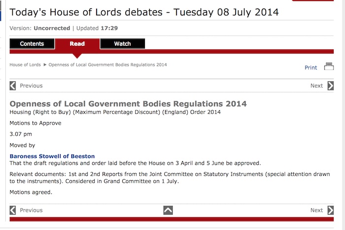 Openness of Local Government Bodies Regulations 2014

Housing (Right to Buy) (Maximum Percentage Discount) (England) Order 2014

Motions to Approve

3.07 pm

Moved by
Baroness Stowell of Beeston

That the draft regulations and order laid before the House on 3 April and 5 June be approved.

Relevant documents: 1st and 2nd Reports from the Joint Committee on Statutory Instruments (special attention drawn to the instruments). Considered in Grand Committee on 1 July.

Motions agreed.
